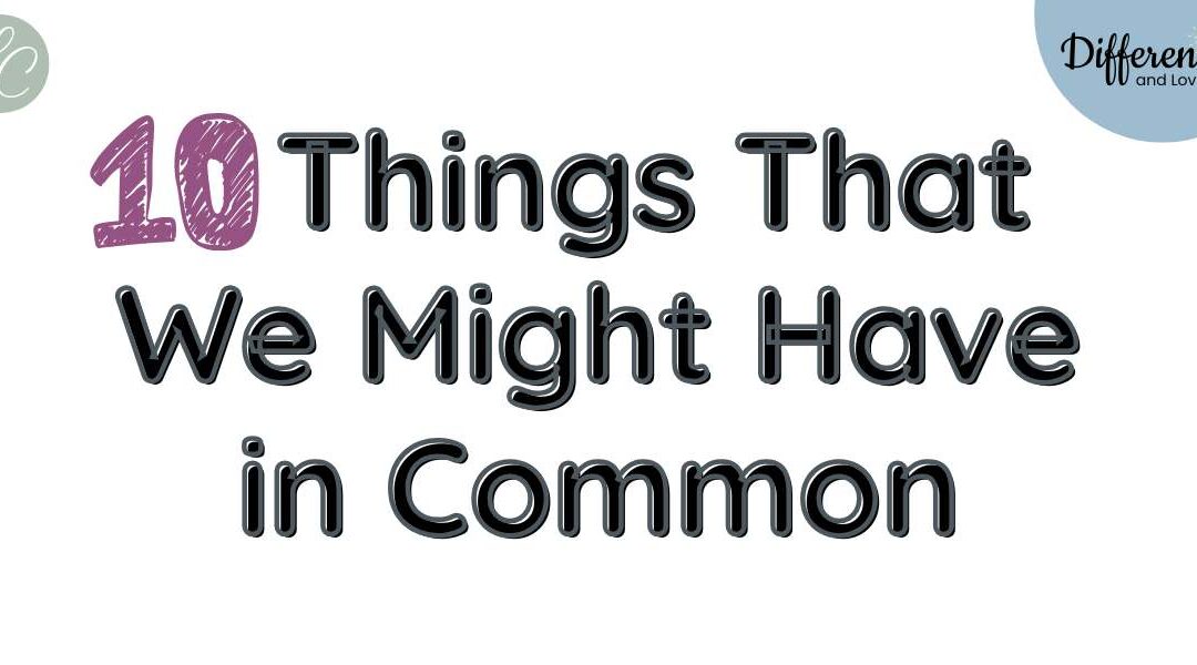 10 Things That We Might Have in Common