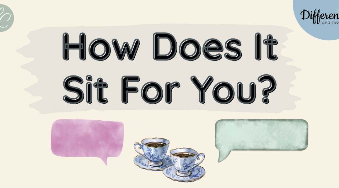 How Does It Sit For You?